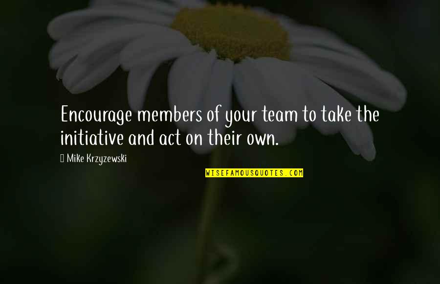 Encourage Team Members Quotes By Mike Krzyzewski: Encourage members of your team to take the