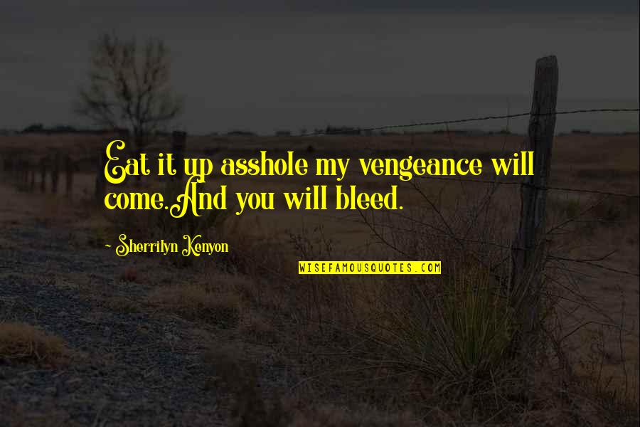 Encourage Vaccination Quotes By Sherrilyn Kenyon: Eat it up asshole my vengeance will come.And Encourage Vaccination Quotes By Sherrilyn Kenyon: Eat it up asshole my vengeance will come.And