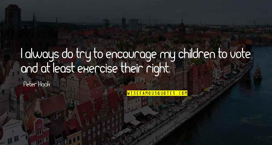 Encourage Your Children Quotes By Peter Hook: I always do try to encourage my children