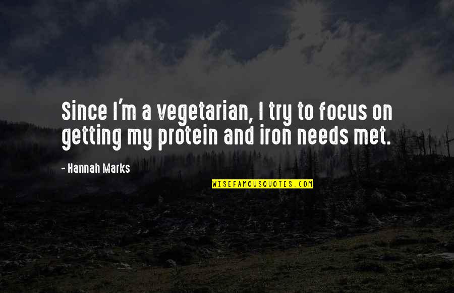 Encourage Your Man Quotes By Hannah Marks: Since I'm a vegetarian, I try to focus