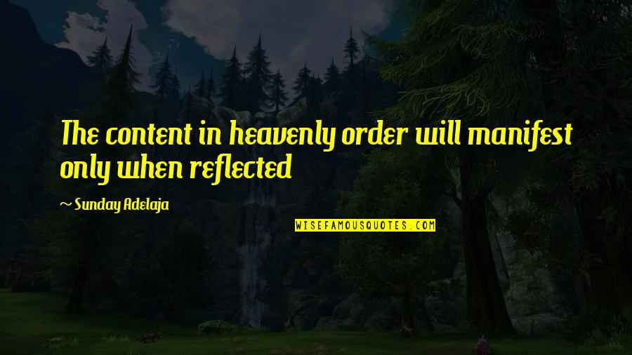 Encourage Your Pastor Quotes By Sunday Adelaja: The content in heavenly order will manifest only Encourage Your Pastor Quotes By Sunday Adelaja: The content in heavenly order will manifest only