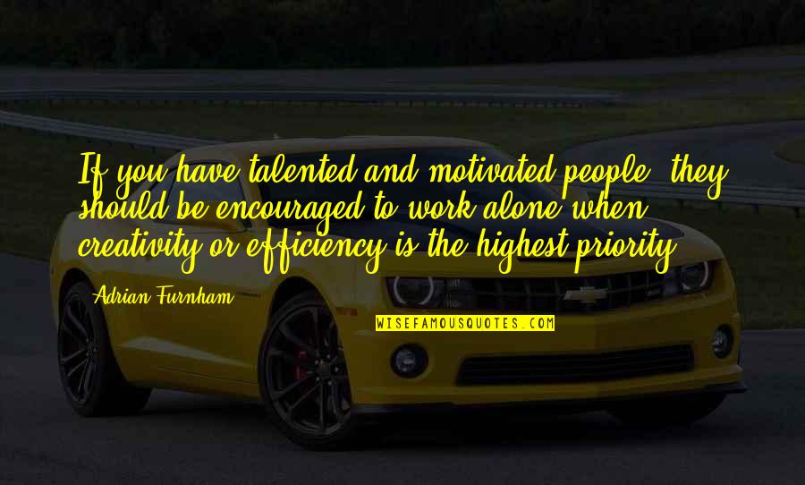 Encouraged Quotes By Adrian Furnham: If you have talented and motivated people, they