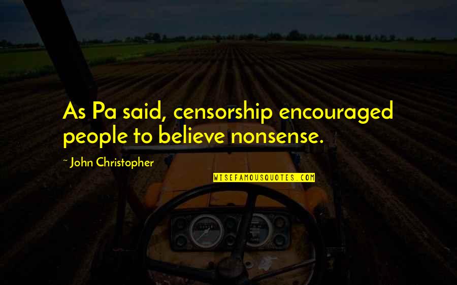Encouraged Quotes By John Christopher: As Pa said, censorship encouraged people to believe