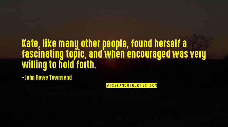 Encouraged Quotes By John Rowe Townsend: Kate, like many other people, found herself a