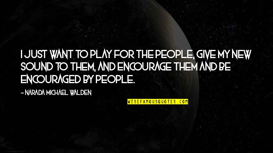 Encouraged Quotes By Narada Michael Walden: I just want to play for the people,