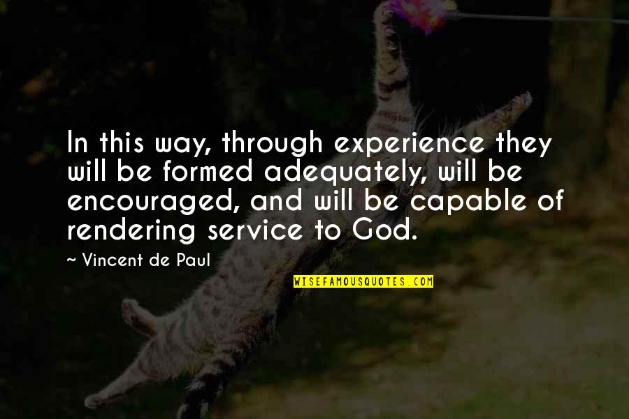 Encouraged Quotes By Vincent De Paul: In this way, through experience they will be