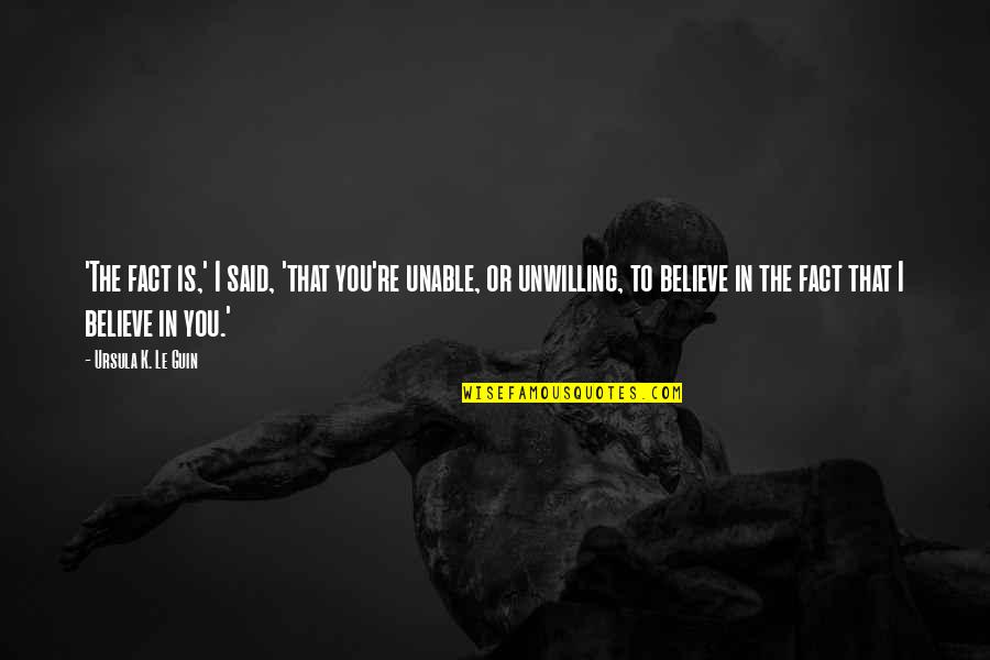 Encouragement After Surgery Images And Quotes By Ursula K. Le Guin: 'The fact is,' I said, 'that you're unable, Encouragement After Surgery Images And Quotes By Ursula K. Le Guin: 'The fact is,' I said, 'that you're unable,