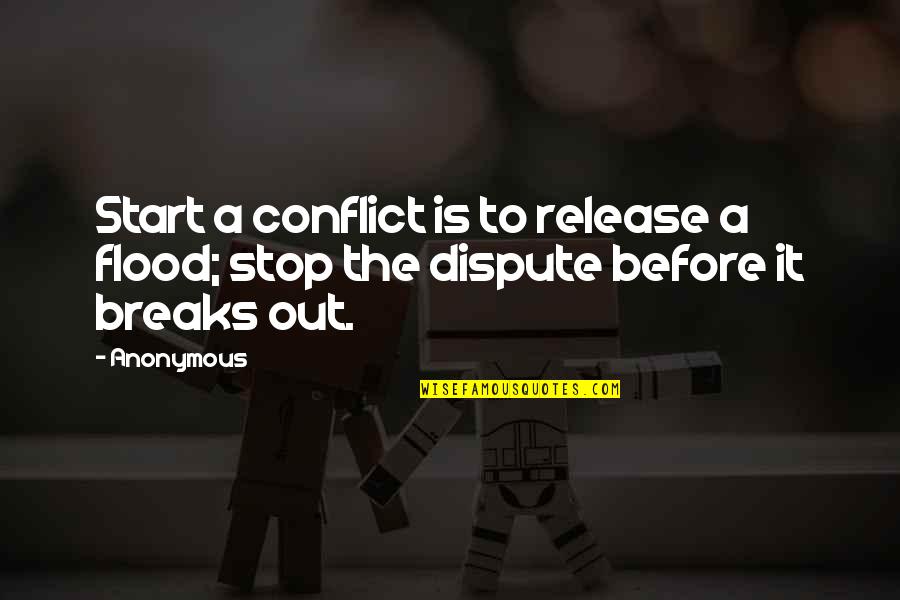 Encouragement And Discouragement Quotes By Anonymous: Start a conflict is to release a flood;