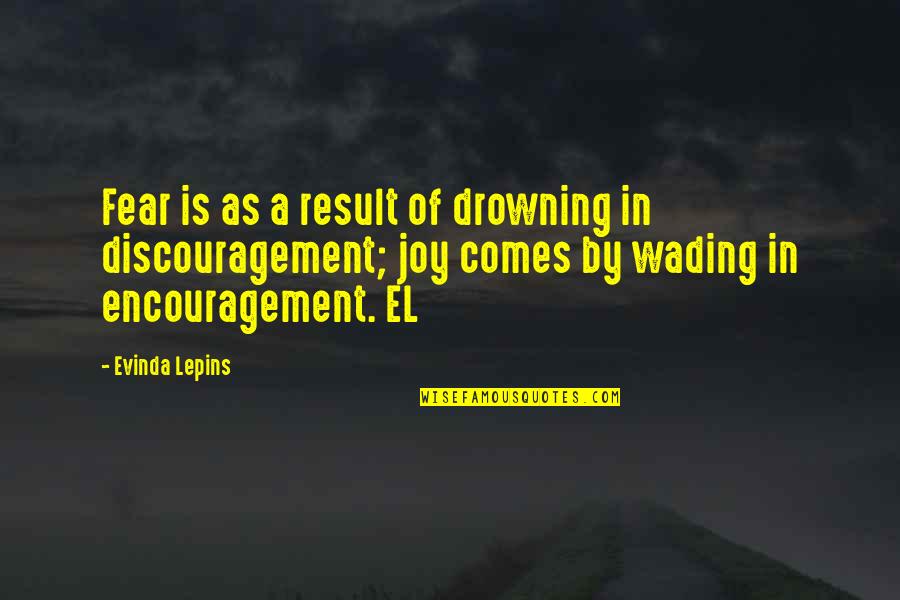 Encouragement And Discouragement Quotes By Evinda Lepins: Fear is as a result of drowning in