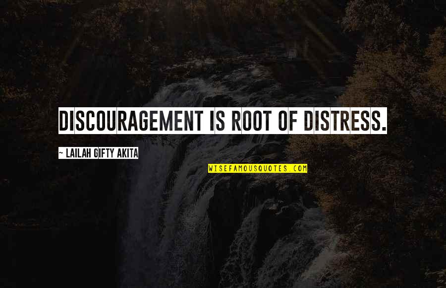Encouragement And Discouragement Quotes By Lailah Gifty Akita: Discouragement is root of distress.