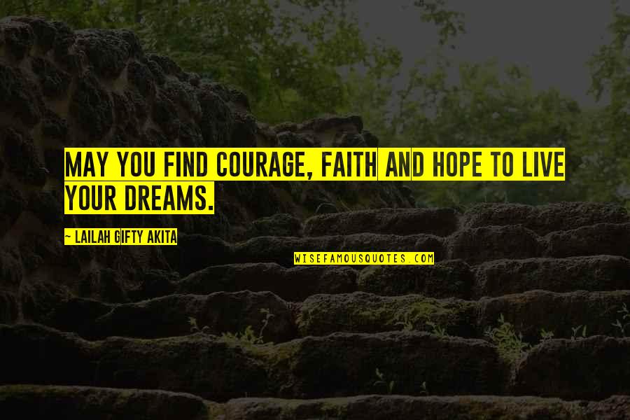 Encouragement And Hope Quotes By Lailah Gifty Akita: May you find courage, faith and hope to