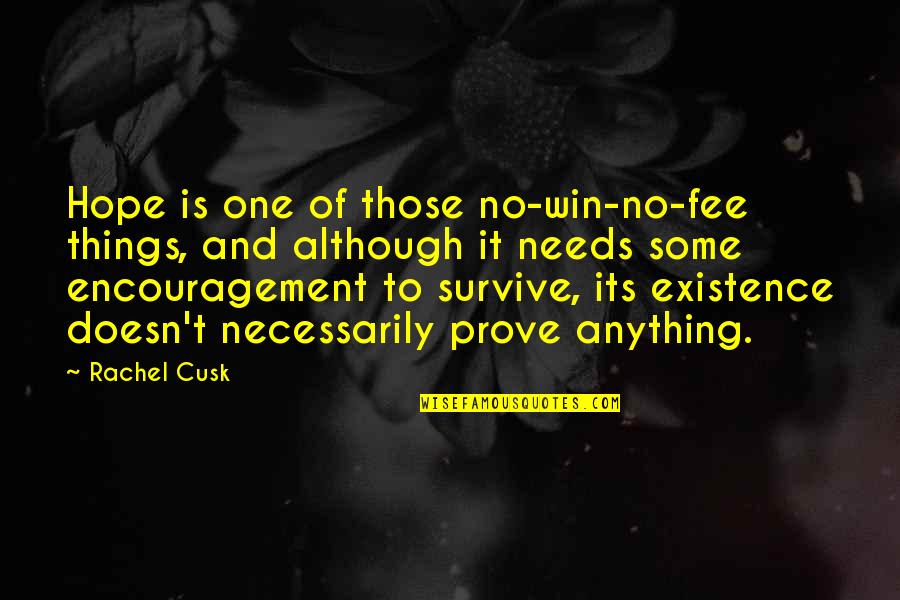 Encouragement And Hope Quotes By Rachel Cusk: Hope is one of those no-win-no-fee things, and