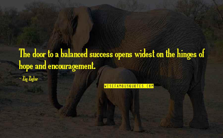 Encouragement And Hope Quotes By Zig Ziglar: The door to a balanced success opens widest