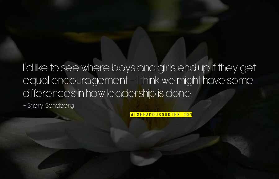 Encouragement And Leadership Quotes By Sheryl Sandberg: I'd like to see where boys and girls