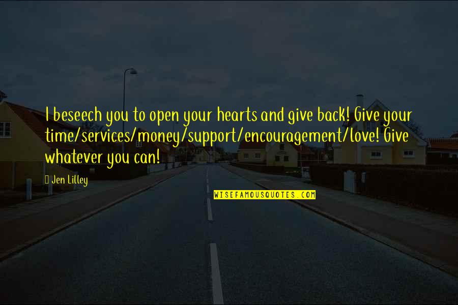 Encouragement And Support Quotes By Jen Lilley: I beseech you to open your hearts and