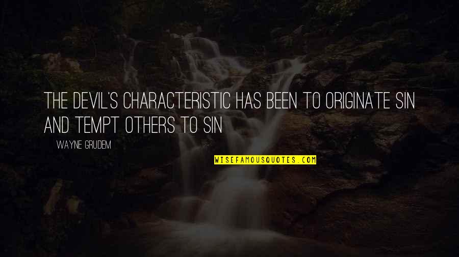 Encouragement And Support Quotes By Wayne Grudem: The devil's characteristic has been to originate sin