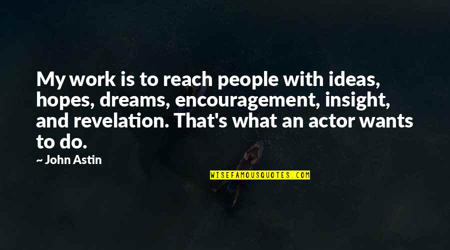 Encouragement At Work Quotes By John Astin: My work is to reach people with ideas,