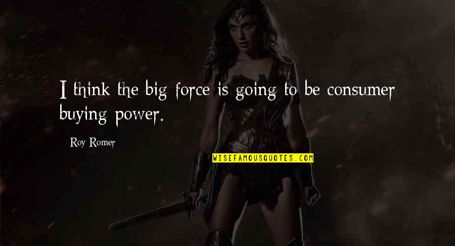Encouragement Boot Camp Quotes By Roy Romer: I think the big force is going to