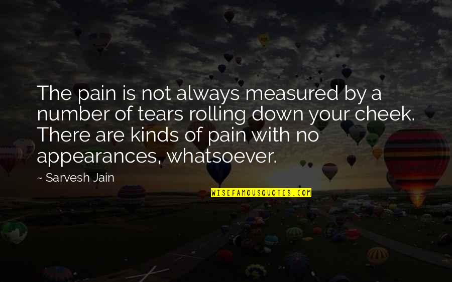 Encouragement For A Friend Quotes By Sarvesh Jain: The pain is not always measured by a