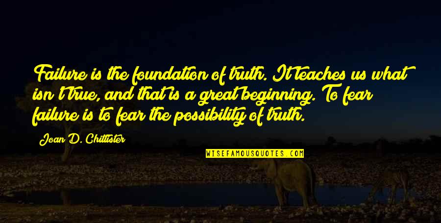 Encouragement For Failure Quotes By Joan D. Chittister: Failure is the foundation of truth. It teaches