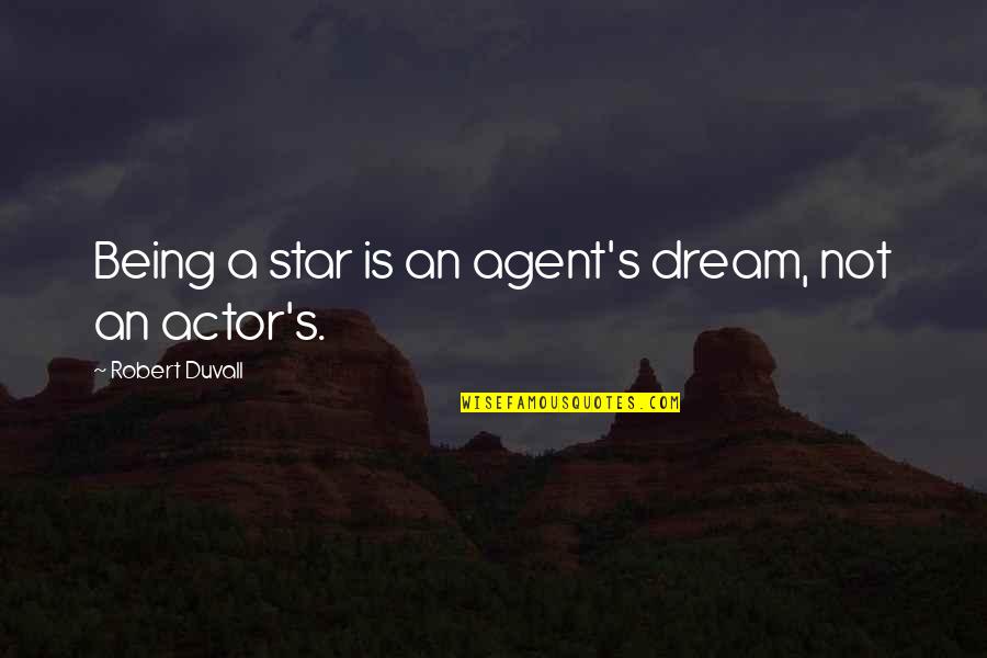 Encouragement For Failure Quotes By Robert Duvall: Being a star is an agent's dream, not