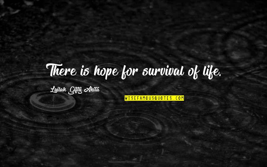 Encouragement For Life Quotes By Lailah Gifty Akita: There is hope for survival of life.