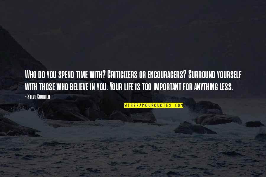 Encouragement For Life Quotes By Steve Goodier: Who do you spend time with? Criticizers or