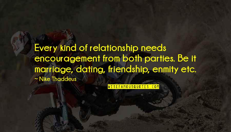 Encouragement For Marriage Quotes By Nike Thaddeus: Every kind of relationship needs encouragement from both