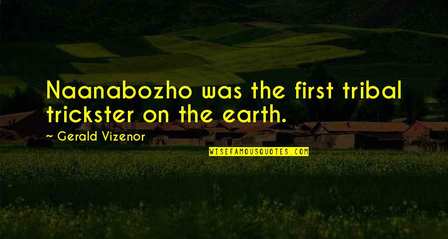 Encouragement For Moms Quotes By Gerald Vizenor: Naanabozho was the first tribal trickster on the