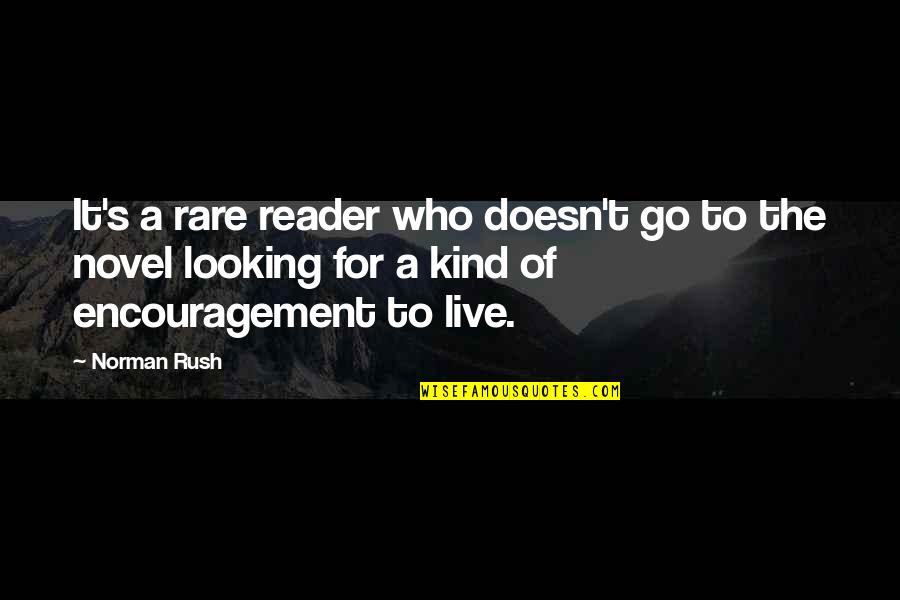 Encouragement For Quotes By Norman Rush: It's a rare reader who doesn't go to