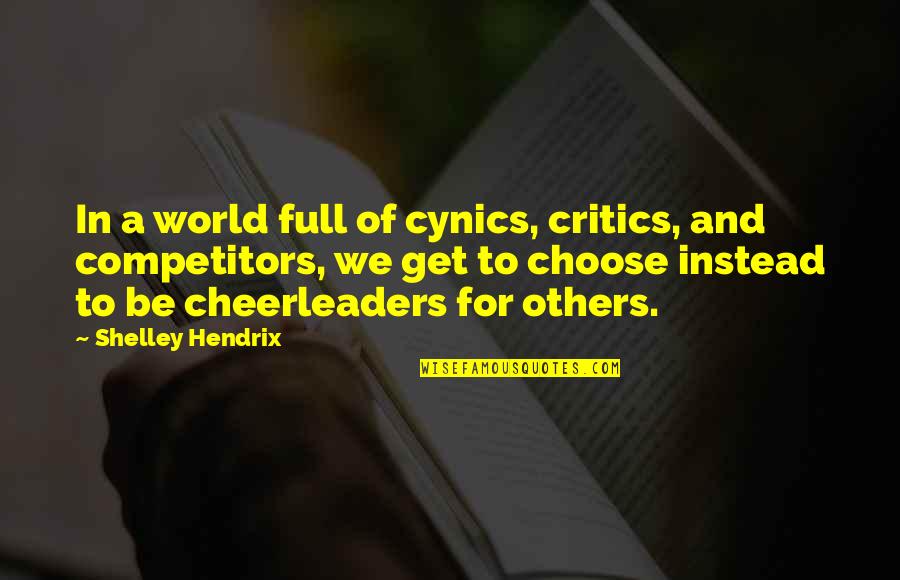 Encouragement For Quotes By Shelley Hendrix: In a world full of cynics, critics, and