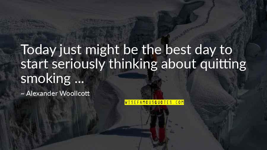 Encouragement For Today Quotes By Alexander Woollcott: Today just might be the best day to