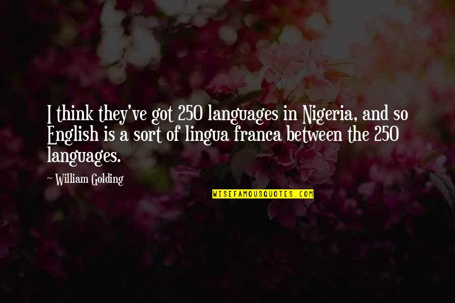 Encouragement For Today Quotes By William Golding: I think they've got 250 languages in Nigeria,