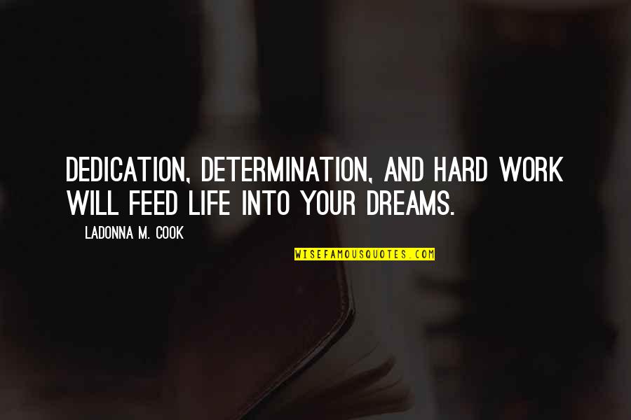 Encouragement For Work Quotes By LaDonna M. Cook: Dedication, Determination, and hard work will feed life