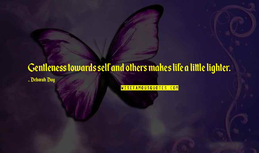 Encouragement Friendship Quotes By Deborah Day: Gentleness towards self and others makes life a