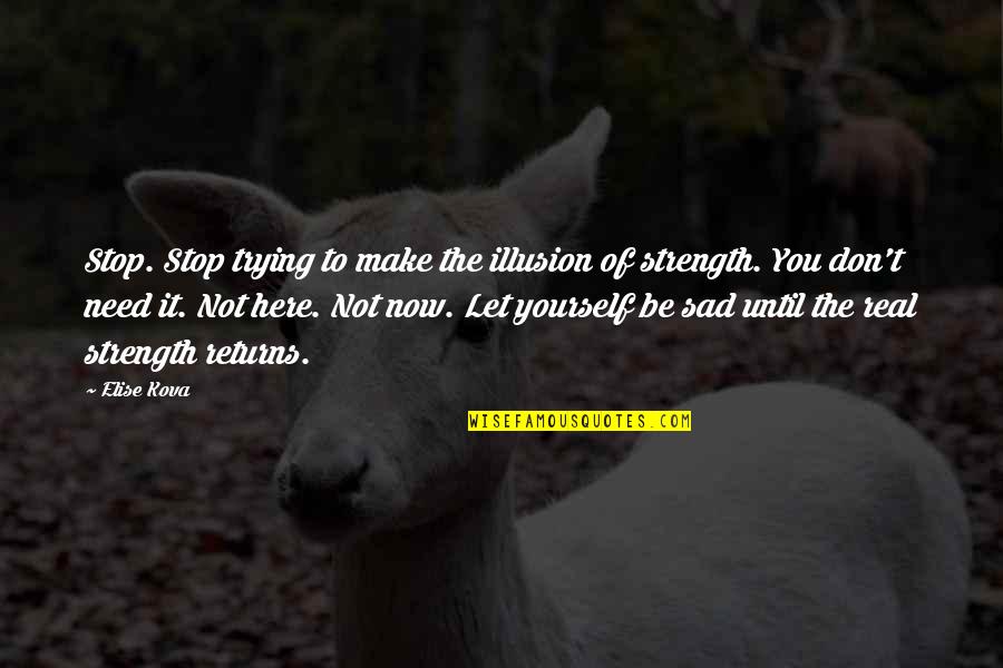 Encouragement Friendship Quotes By Elise Kova: Stop. Stop trying to make the illusion of