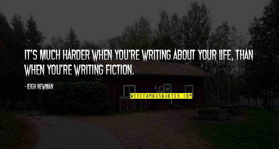 Encouragement Get Well Quotes By Leigh Newman: It's much harder when you're writing about your