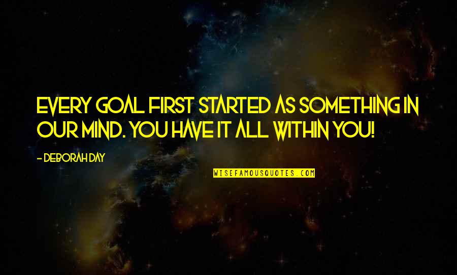 Encouragement Hope Quotes By Deborah Day: Every goal first started as something in our