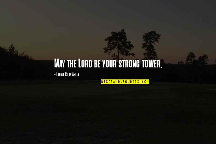 Encouragement Hope Quotes By Lailah Gifty Akita: May the Lord be your strong tower.