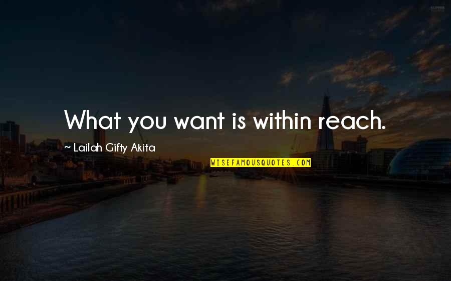 Encouragement Hope Quotes By Lailah Gifty Akita: What you want is within reach.