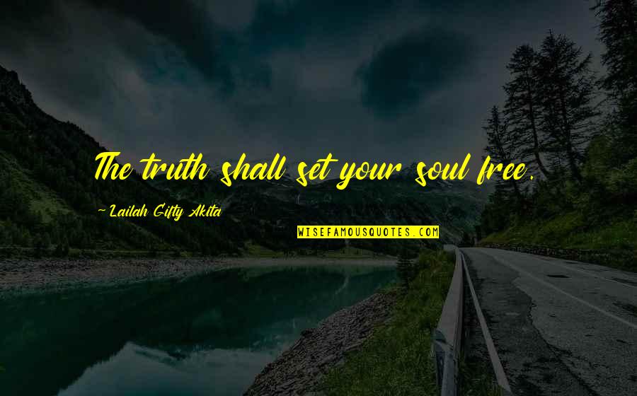 Encouragement Hope Quotes By Lailah Gifty Akita: The truth shall set your soul free.