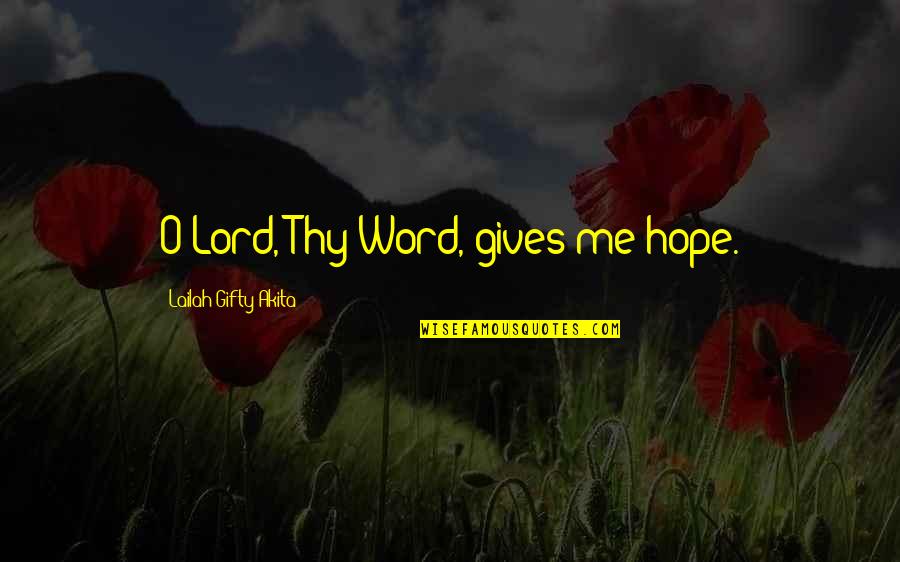 Encouragement Hope Quotes By Lailah Gifty Akita: O Lord, Thy Word, gives me hope.