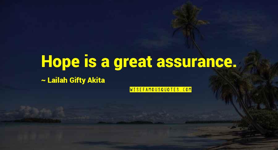 Encouragement Hope Quotes By Lailah Gifty Akita: Hope is a great assurance.