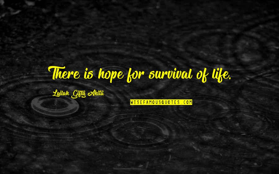 Encouragement Hope Quotes By Lailah Gifty Akita: There is hope for survival of life.