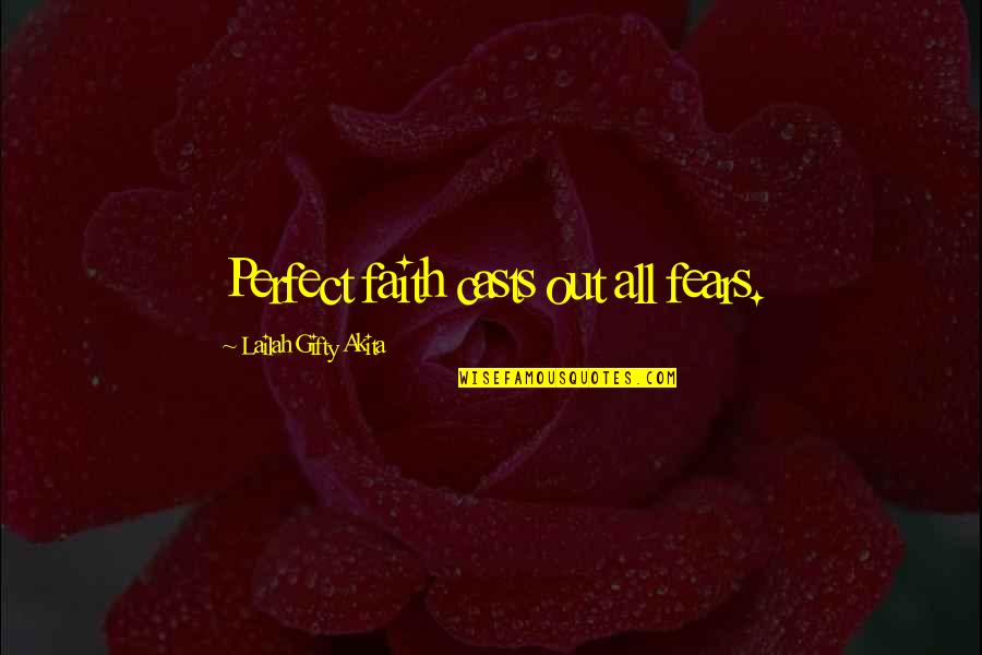 Encouragement Hope Quotes By Lailah Gifty Akita: Perfect faith casts out all fears.