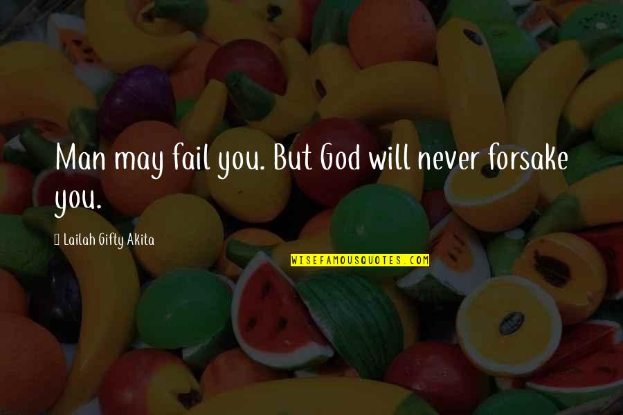 Encouragement Hope Quotes By Lailah Gifty Akita: Man may fail you. But God will never