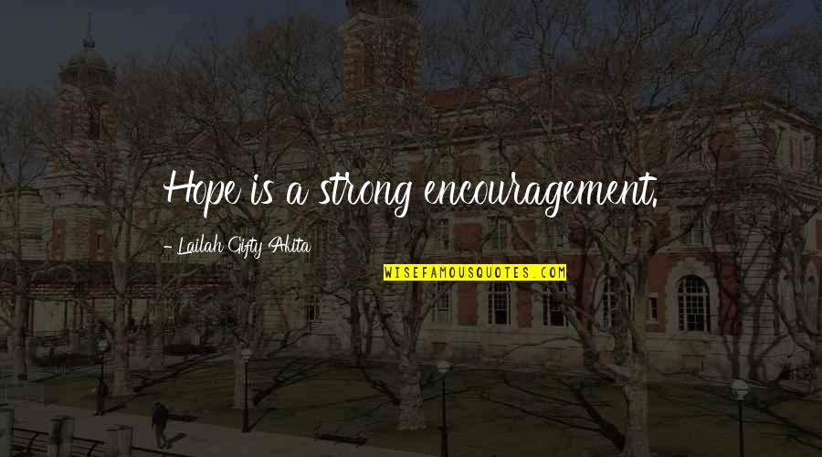 Encouragement Hope Quotes By Lailah Gifty Akita: Hope is a strong encouragement. Encouragement Hope Quotes By Lailah Gifty Akita: Hope is a strong encouragement.