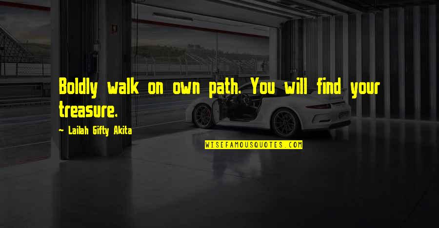 Encouragement Hope Quotes By Lailah Gifty Akita: Boldly walk on own path. You will find