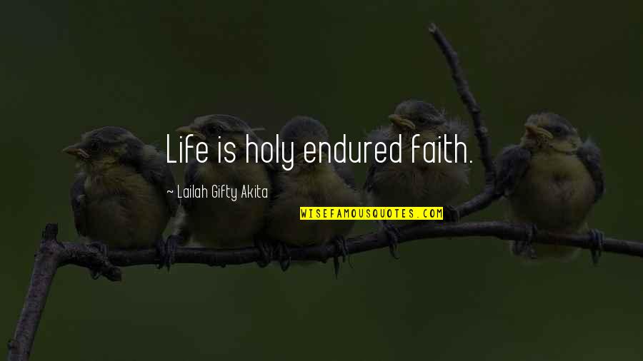 Encouragement Hope Quotes By Lailah Gifty Akita: Life is holy endured faith.
