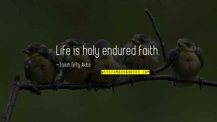 Encouragement Hope Quotes By Lailah Gifty Akita: Life is holy endured faith. Encouragement Hope Quotes By Lailah Gifty Akita: Life is holy endured faith.